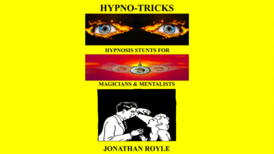 HYPNO-TRICKS - Hypnosis Stunts for Magicians, Hypnotists & Mentalists by Jonathan Royle ebook (Download)